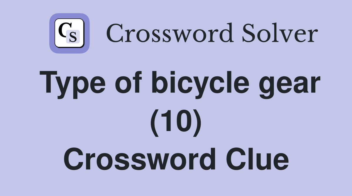 Type of bicycle gear (10) Crossword Clue