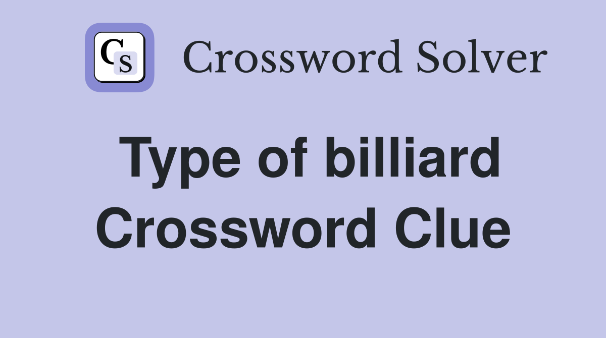 Type of billiard Crossword Clue