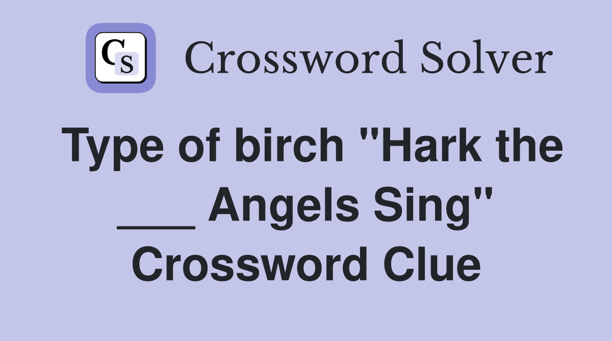 Type of birch "Hark the ___ Angels Sing" Crossword Clue