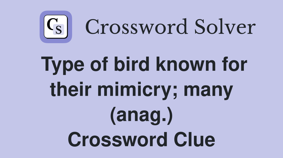 Type of bird known for their mimicry; many (anag.) Crossword Clue