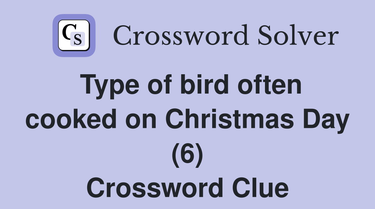 Type of bird often cooked on Christmas Day (6) Crossword Clue