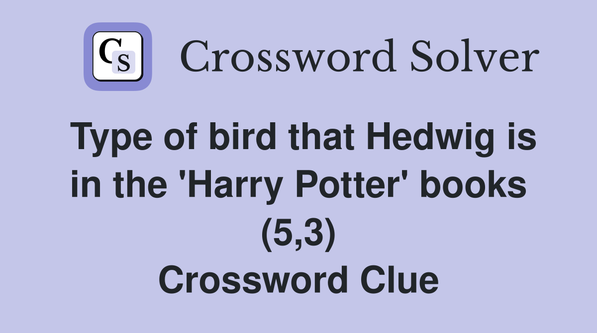 Type of bird that Hedwig is in the 'Harry Potter' books (5,3) Crossword Clue