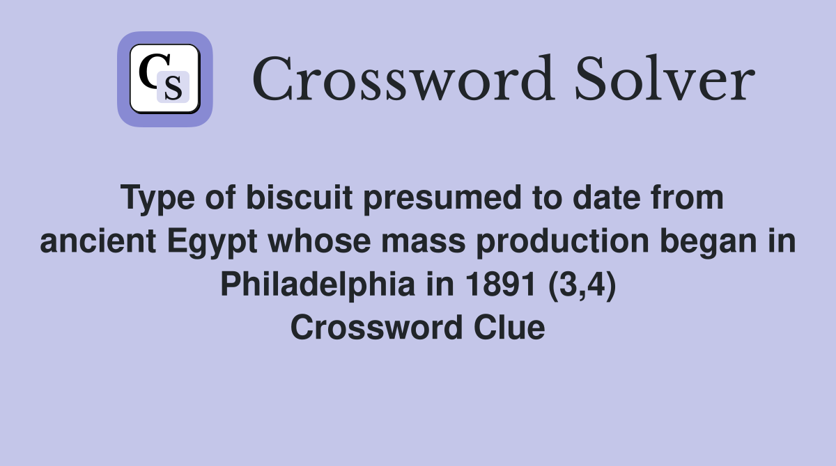 Type of biscuit presumed to date from ancient Egypt whose mass production began in Philadelphia in 1891 (3,4) Crossword Clue