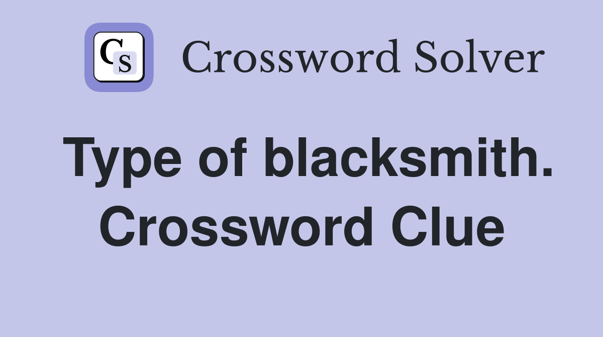 Type of blacksmith. Crossword Clue
