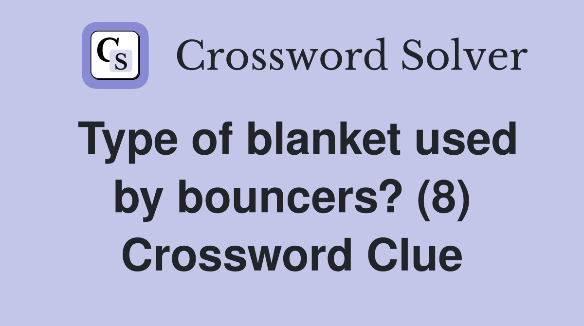 Type of blanket used by bouncers? (8) Crossword Clue