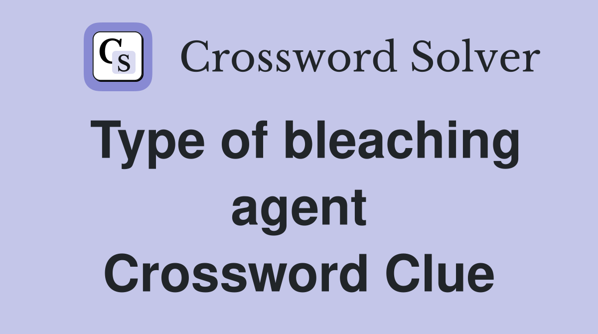 Type of bleaching agent Crossword Clue
