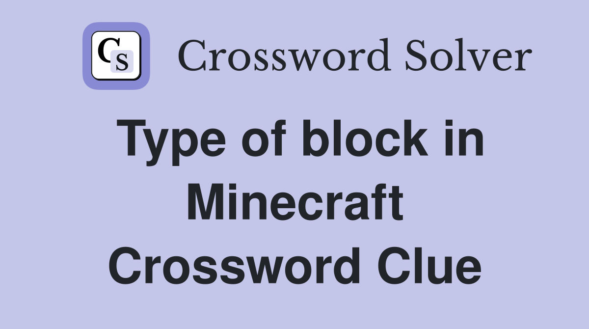 Type of block in Minecraft Crossword Clue