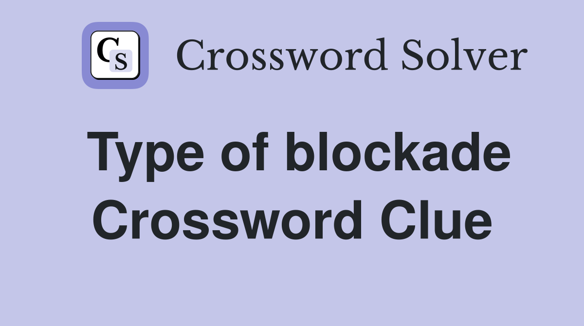 Type of blockade Crossword Clue