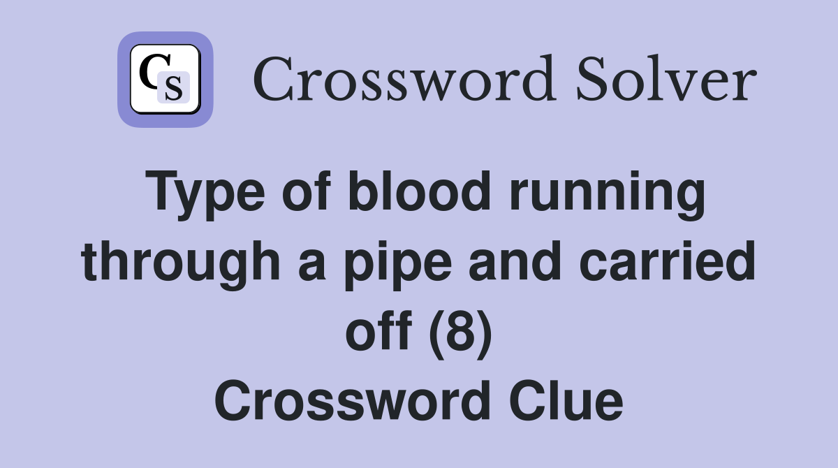 Type of blood running through a pipe and carried off (8) Crossword Clue