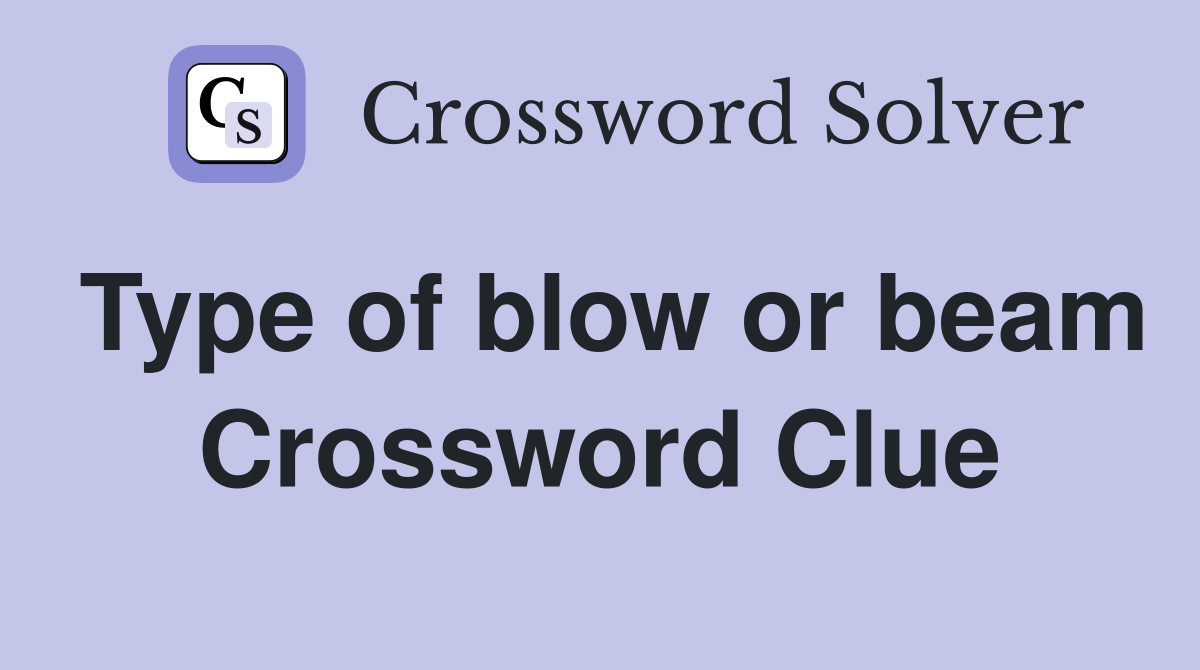 Type of blow or beam Crossword Clue