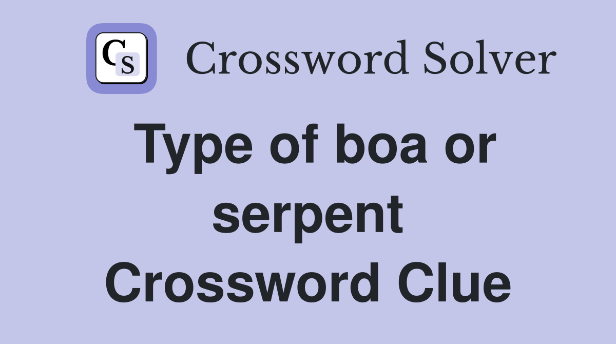 Type of boa or serpent Crossword Clue Answers Crossword Solver