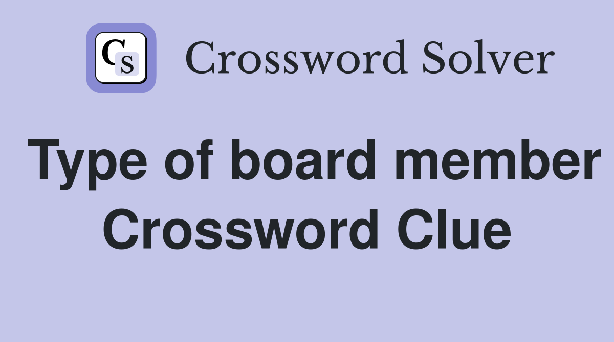 Type of board member Crossword Clue