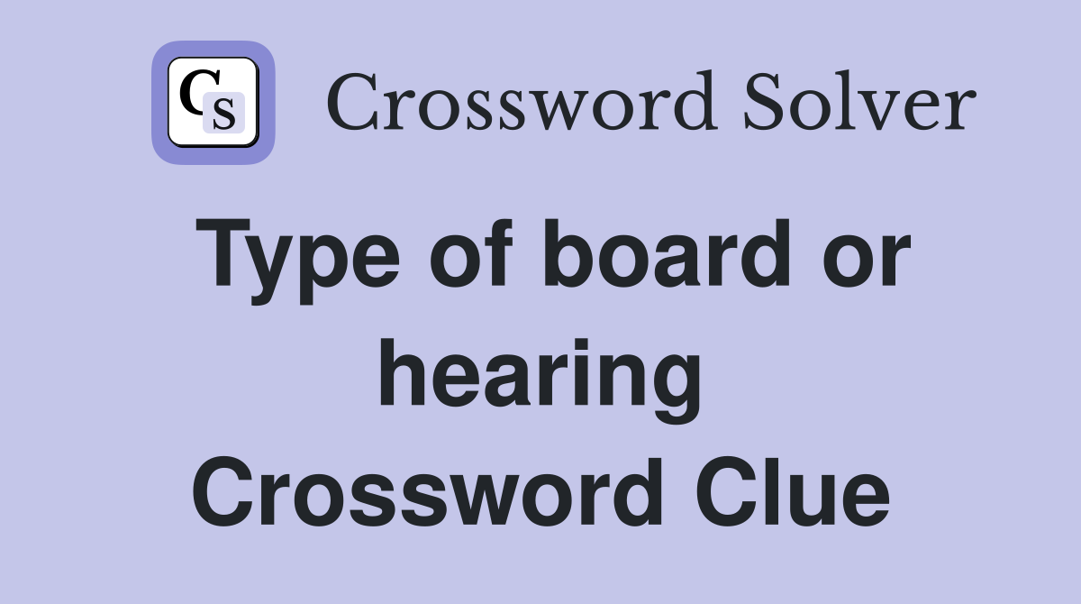 Type of board or hearing Crossword Clue