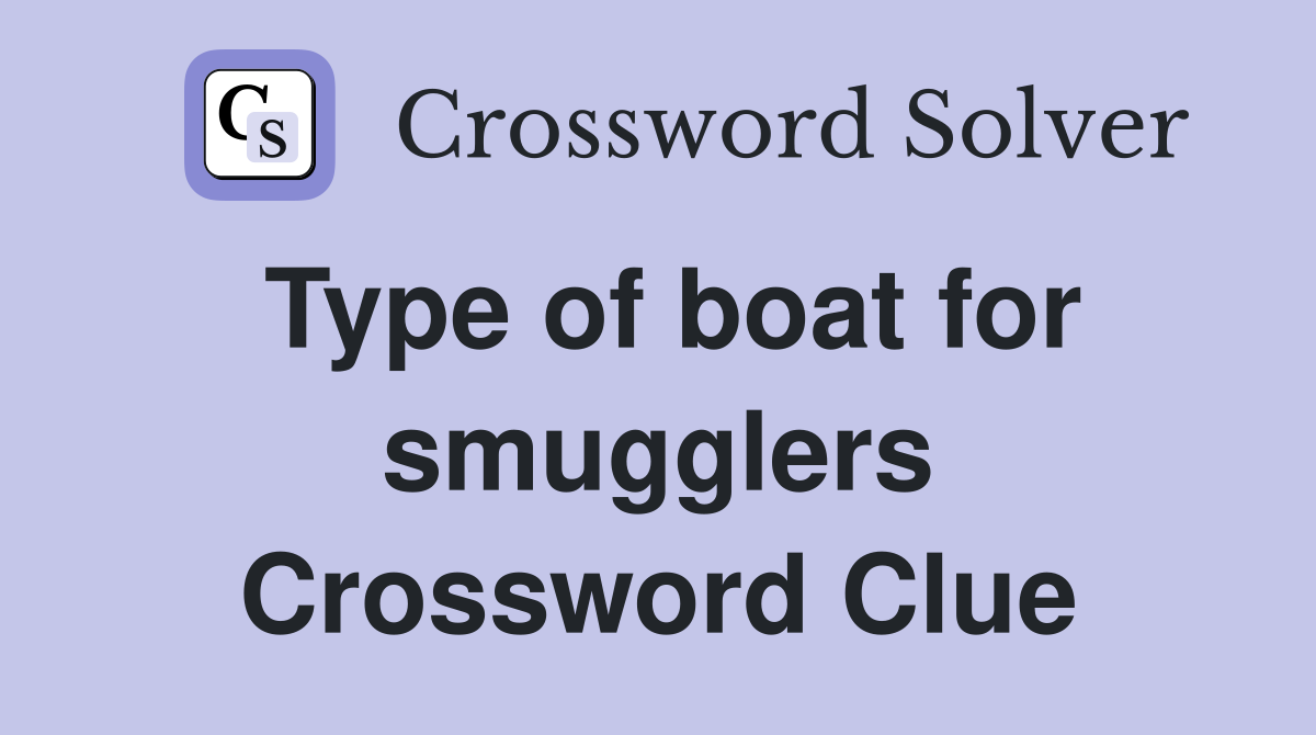 Type of boat for smugglers Crossword Clue