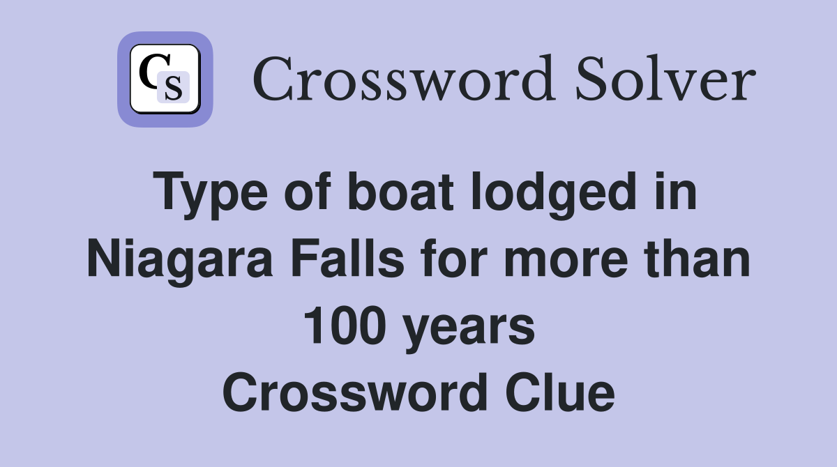 Type of boat lodged in Niagara Falls for more than 100 years Crossword Clue