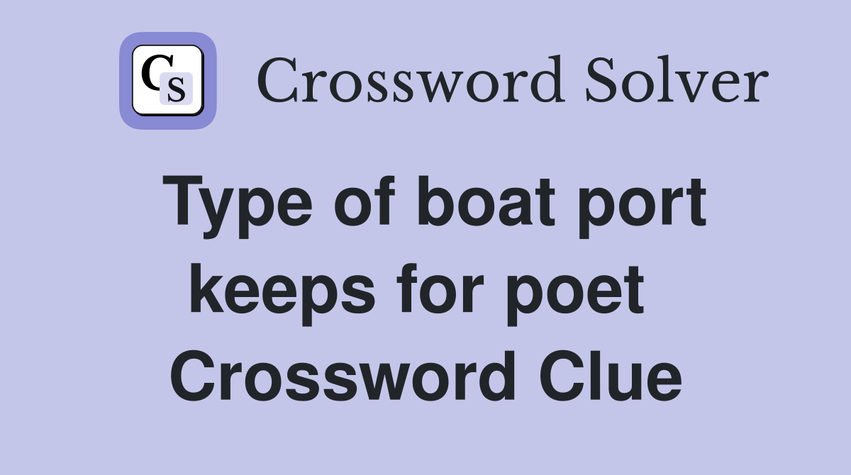 Type of boat port keeps for poet  Crossword Clue