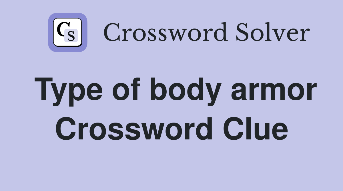 Type of body armor Crossword Clue