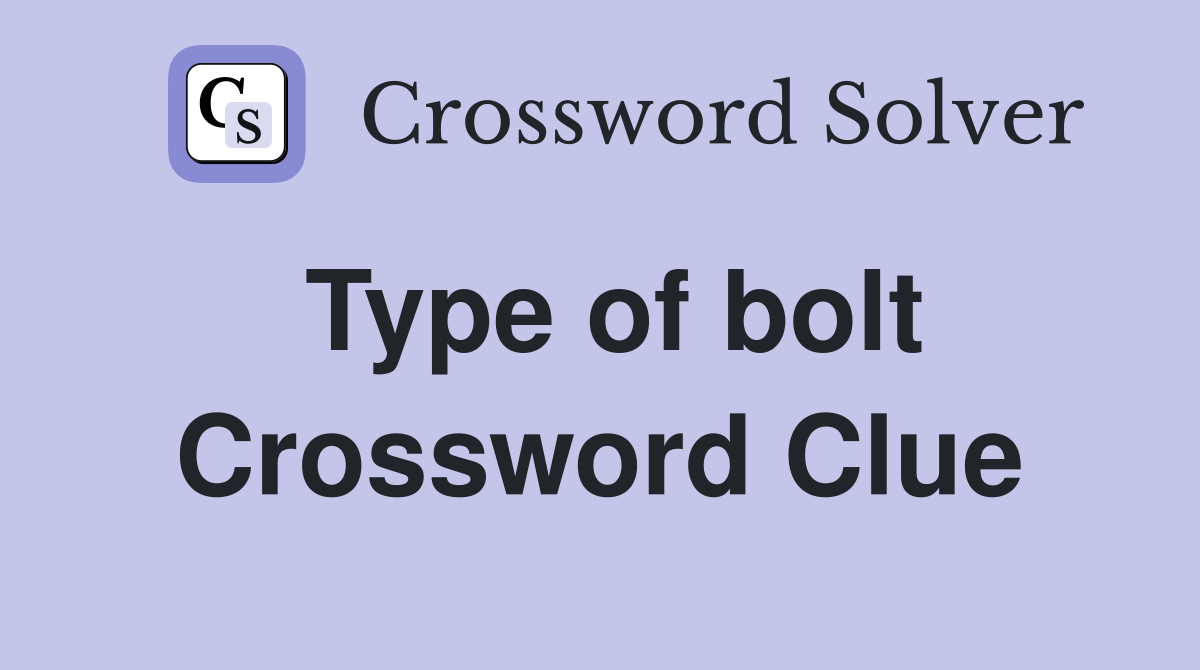 Type of bolt Crossword Clue