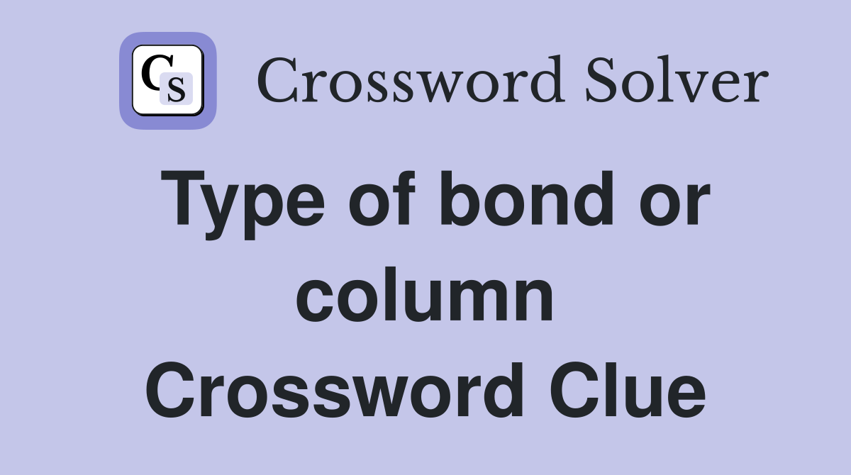 Type of bond or column Crossword Clue