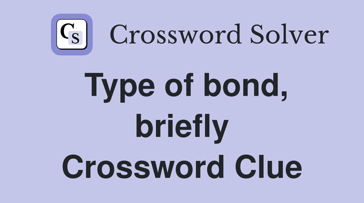 Type of bond, briefly Crossword Clue
