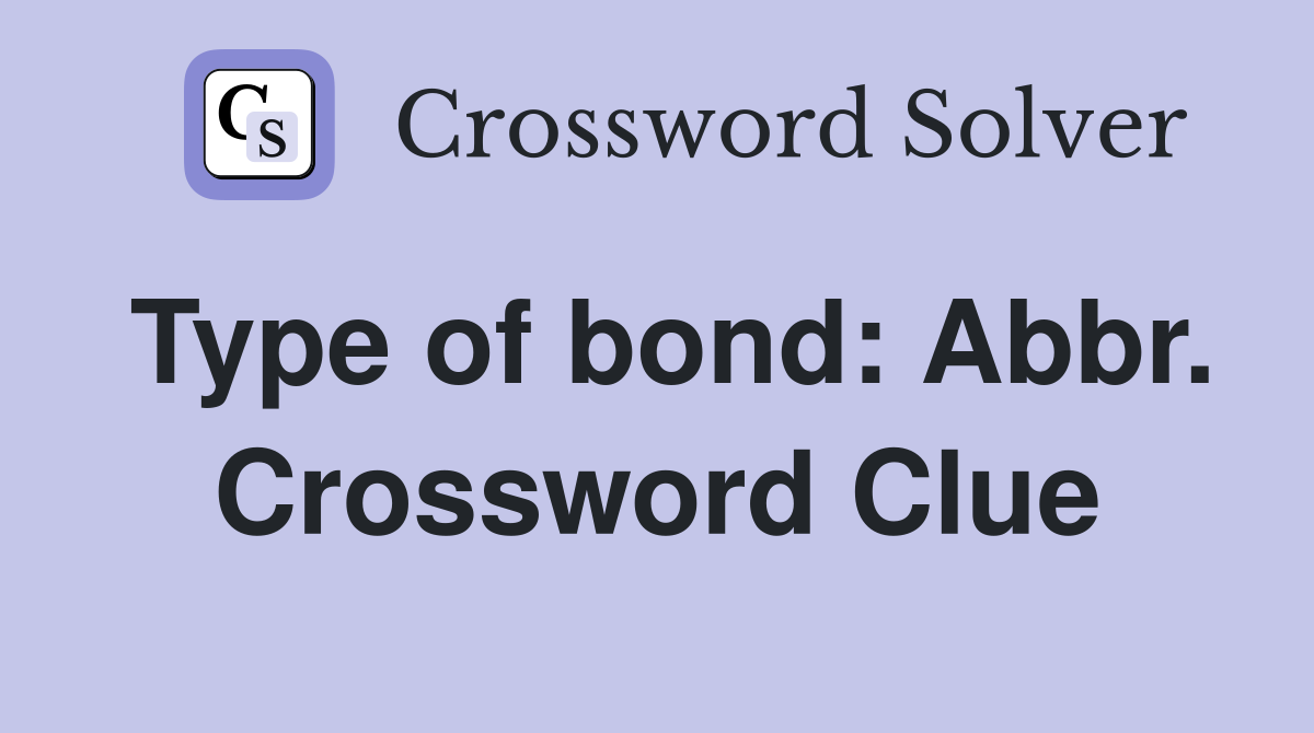Type of bond: Abbr. Crossword Clue
