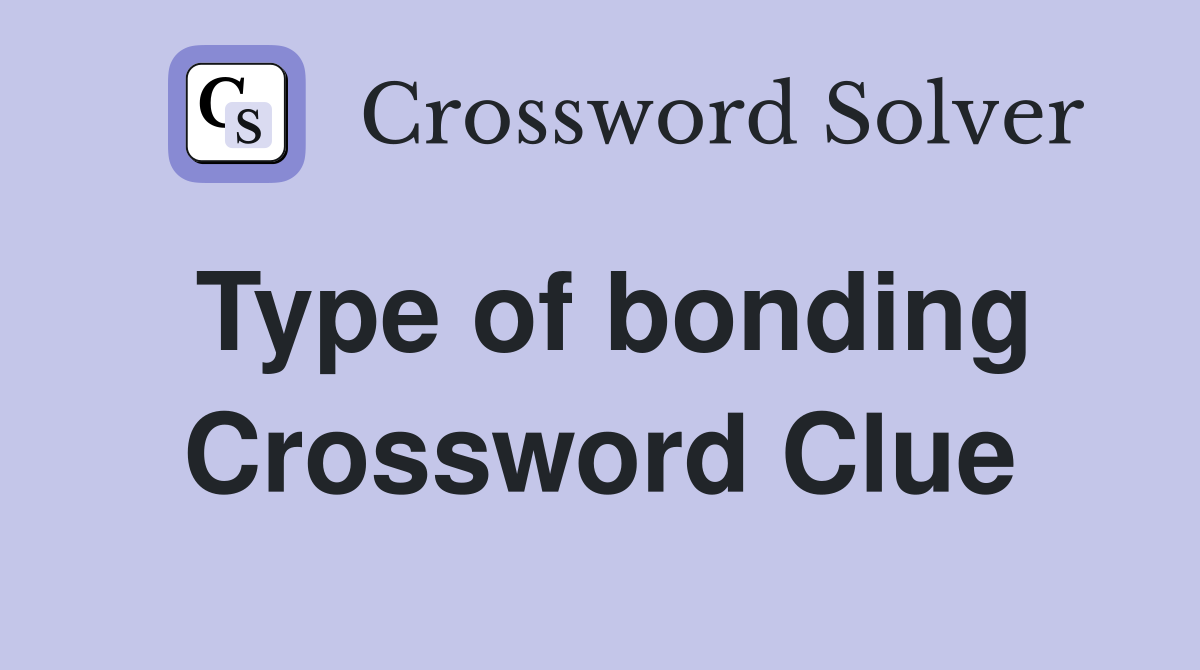 Type of bonding Crossword Clue