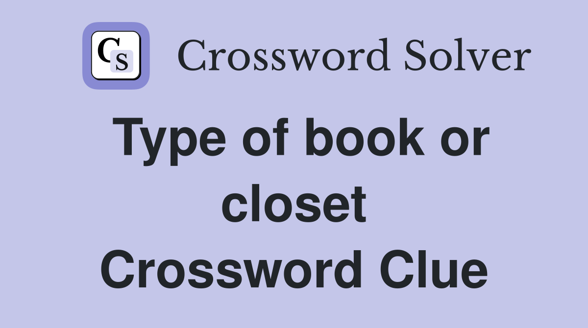 Type of book or closet Crossword Clue