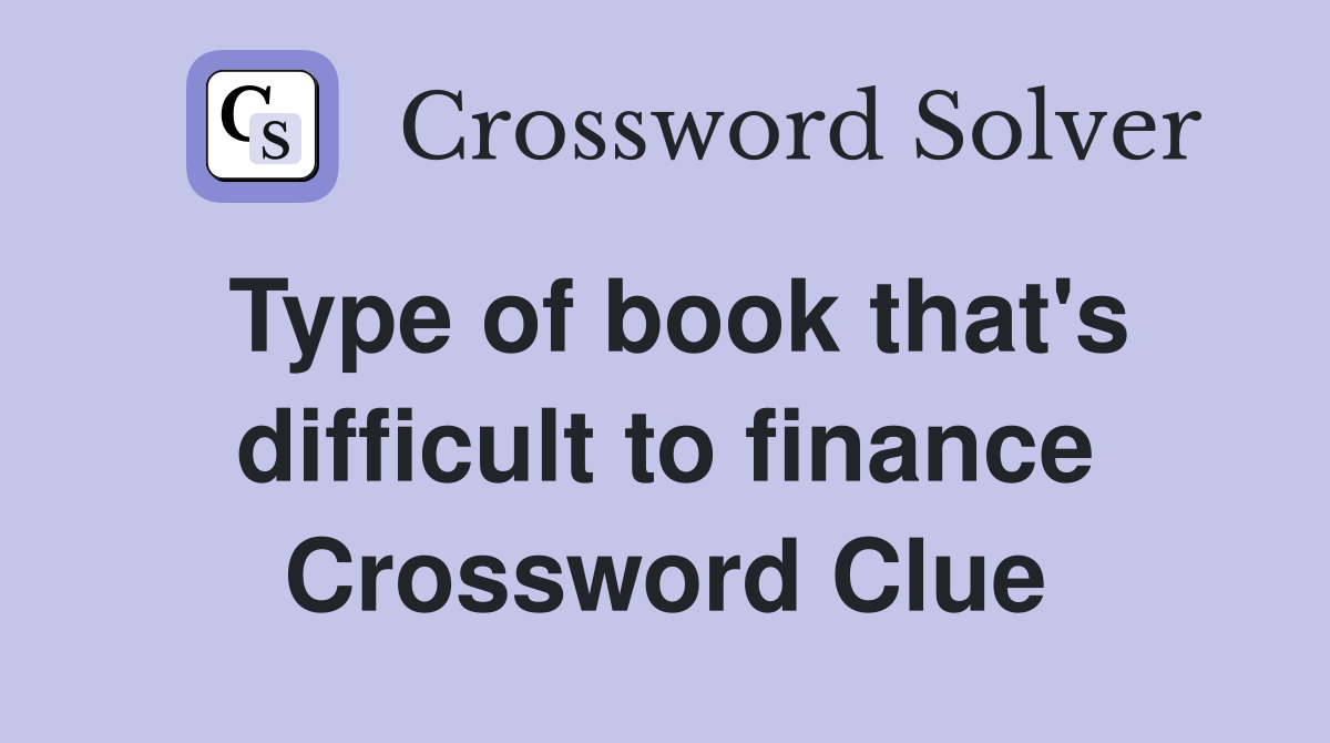 Type of book that's difficult to finance Crossword Clue