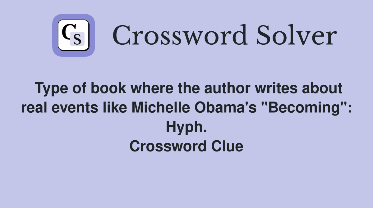 Type of book where the author writes about real events like Michelle Obama's "Becoming": Hyph. Crossword Clue