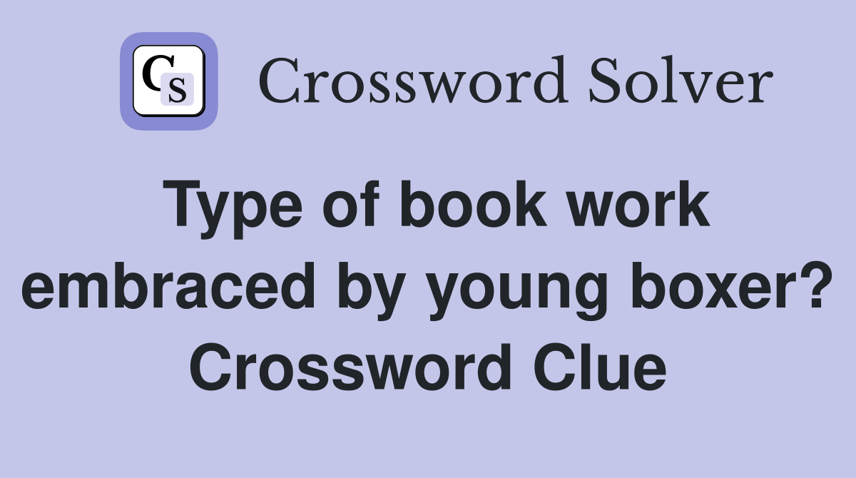 Type of book work embraced by young boxer? Crossword Clue