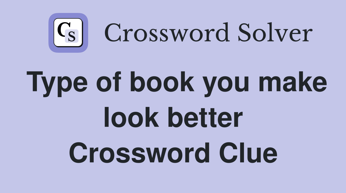 Type of book you make look better Crossword Clue