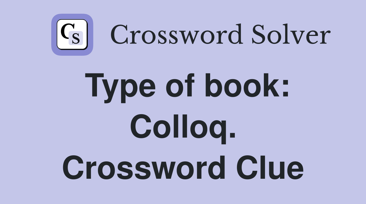 Type of book: Colloq. Crossword Clue