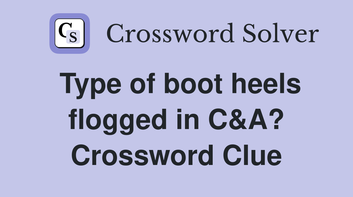 Type of boot heels flogged in C&A? Crossword Clue