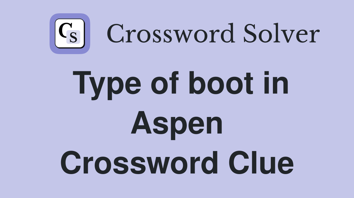 Type of boot in Aspen Crossword Clue