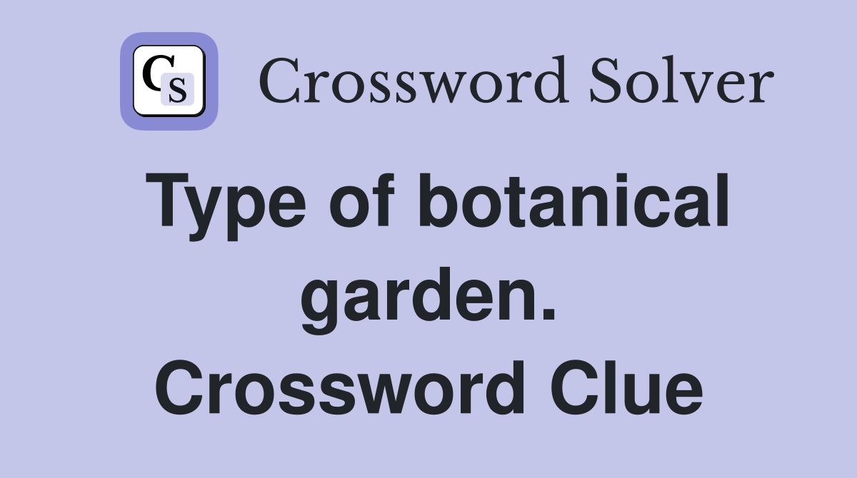 Type of botanical garden. Crossword Clue