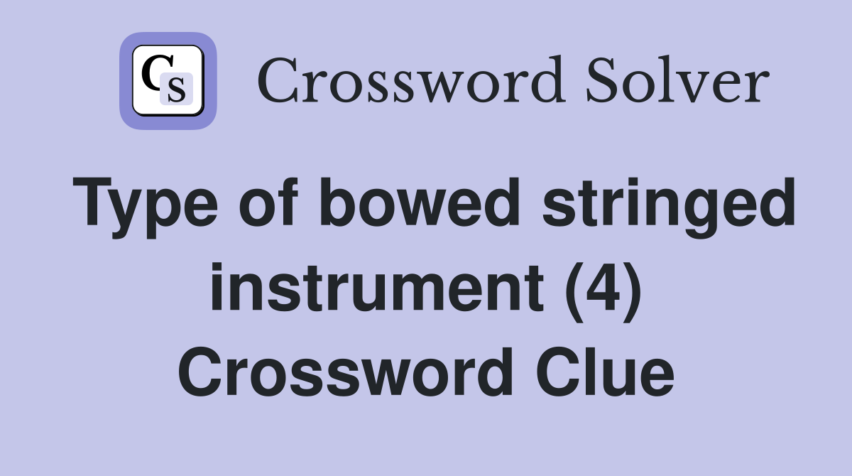 Type of bowed stringed instrument (4) Crossword Clue
