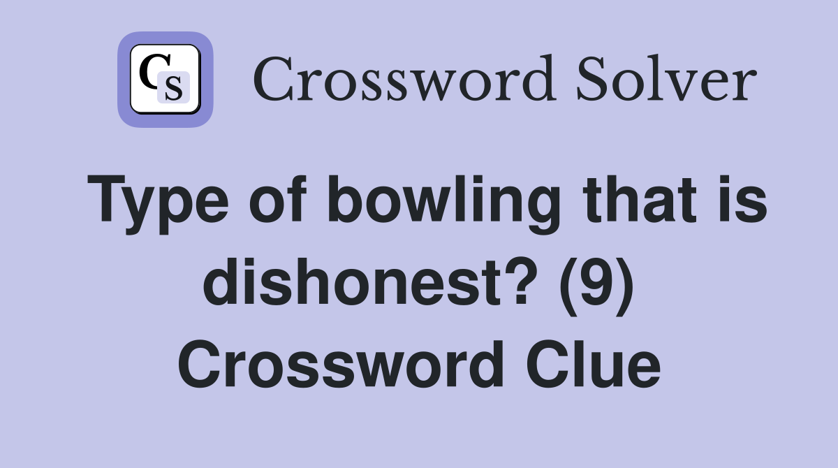 Type of bowling that is dishonest? (9) Crossword Clue