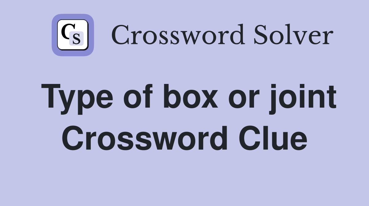 Type of box or joint Crossword Clue