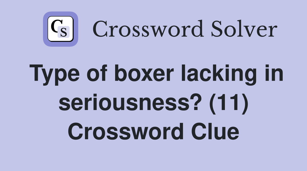 Type of boxer lacking in seriousness? (11) Crossword Clue