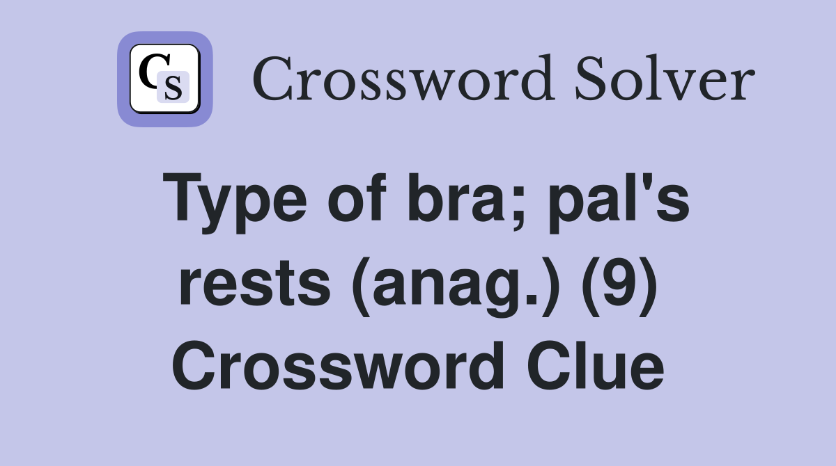 Type of bra; pal's rests (anag.) (9) Crossword Clue