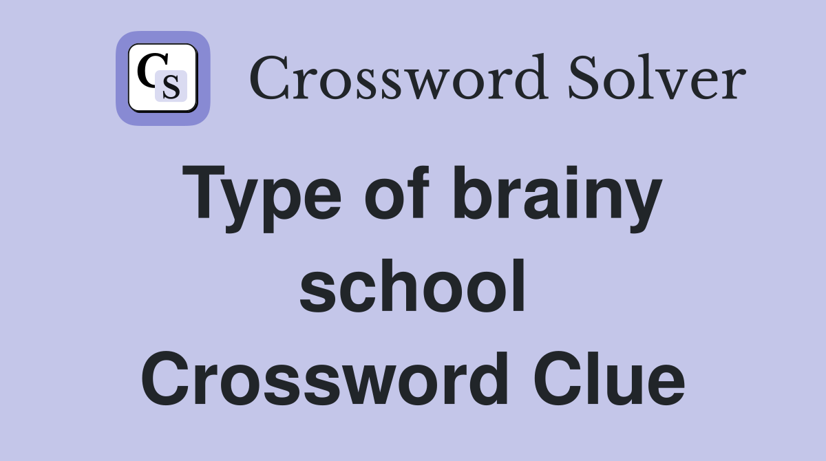 Type of brainy school Crossword Clue