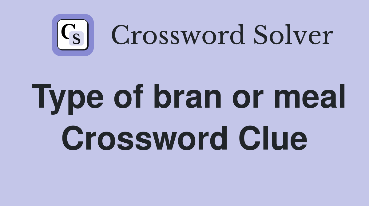 Type of bran or meal Crossword Clue