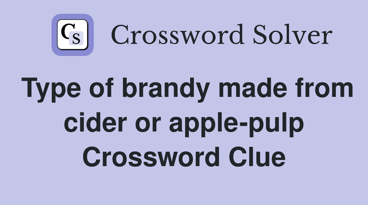 Type of brandy made from cider or apple-pulp Crossword Clue