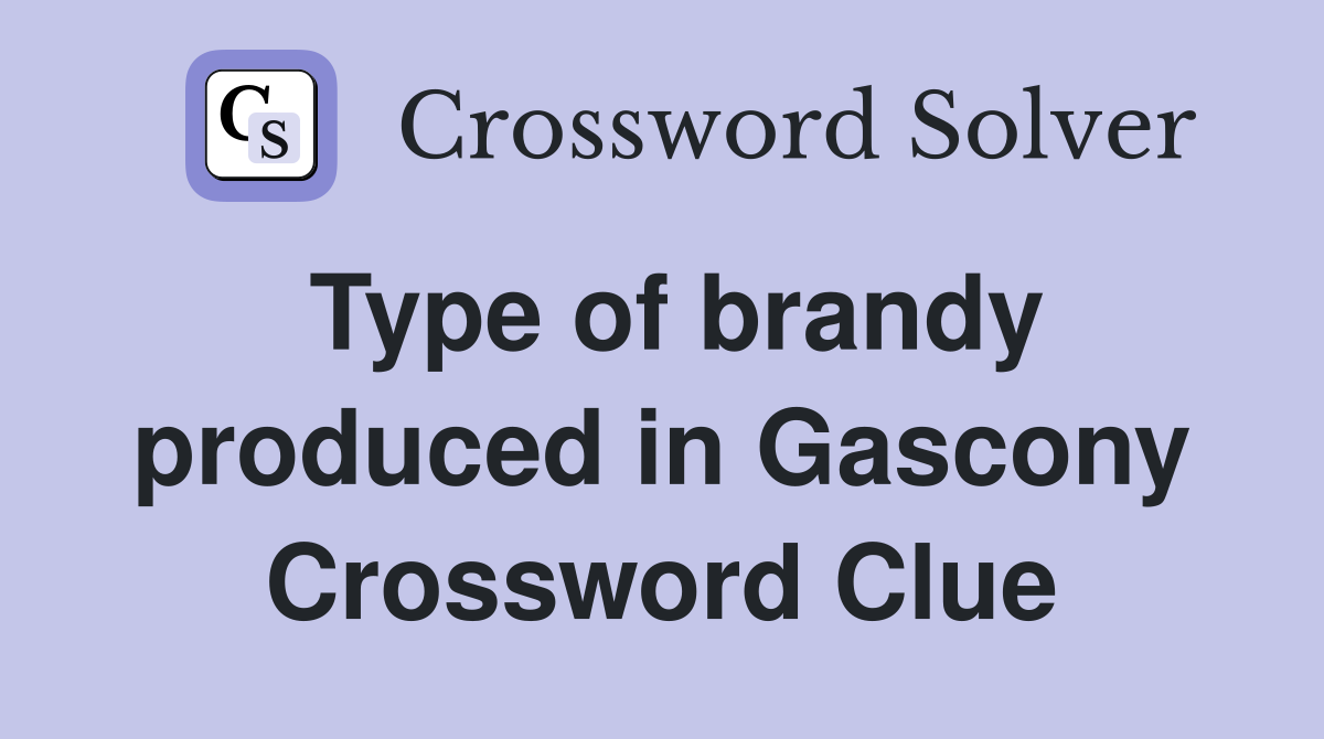Type of brandy produced in Gascony Crossword Clue