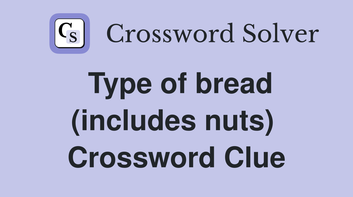 Type of bread (includes nuts)  Crossword Clue