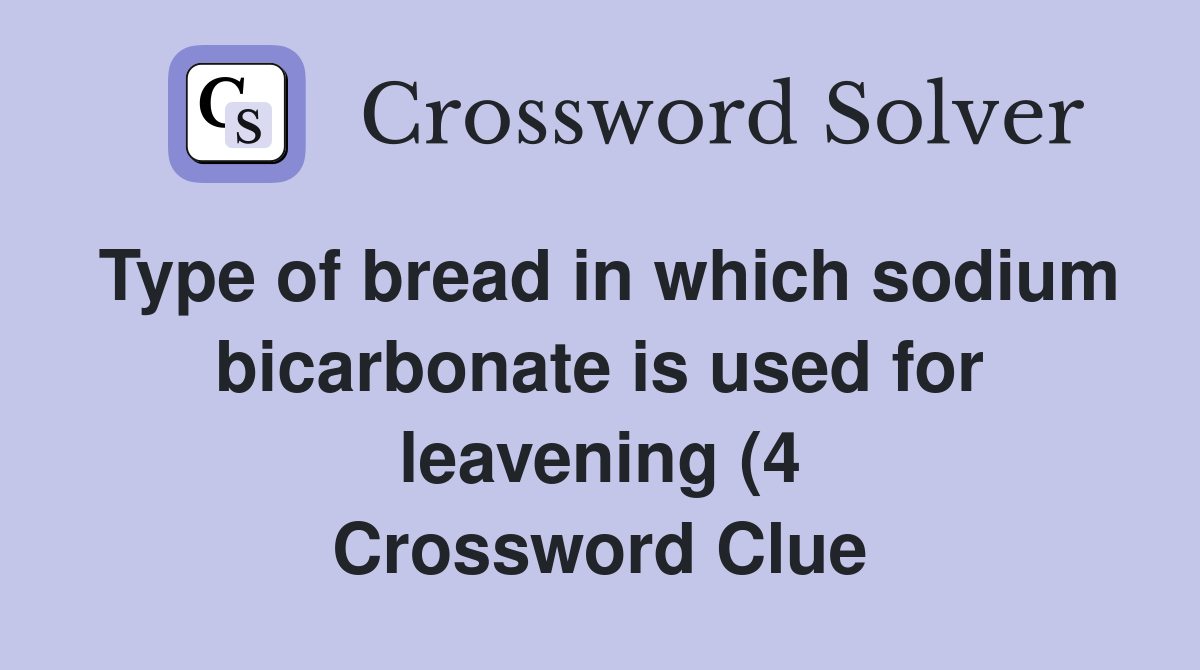 Type of bread in which sodium bicarbonate is used for leavening (4 Type of bread in which sodium bicarbonate is used for leavening (4