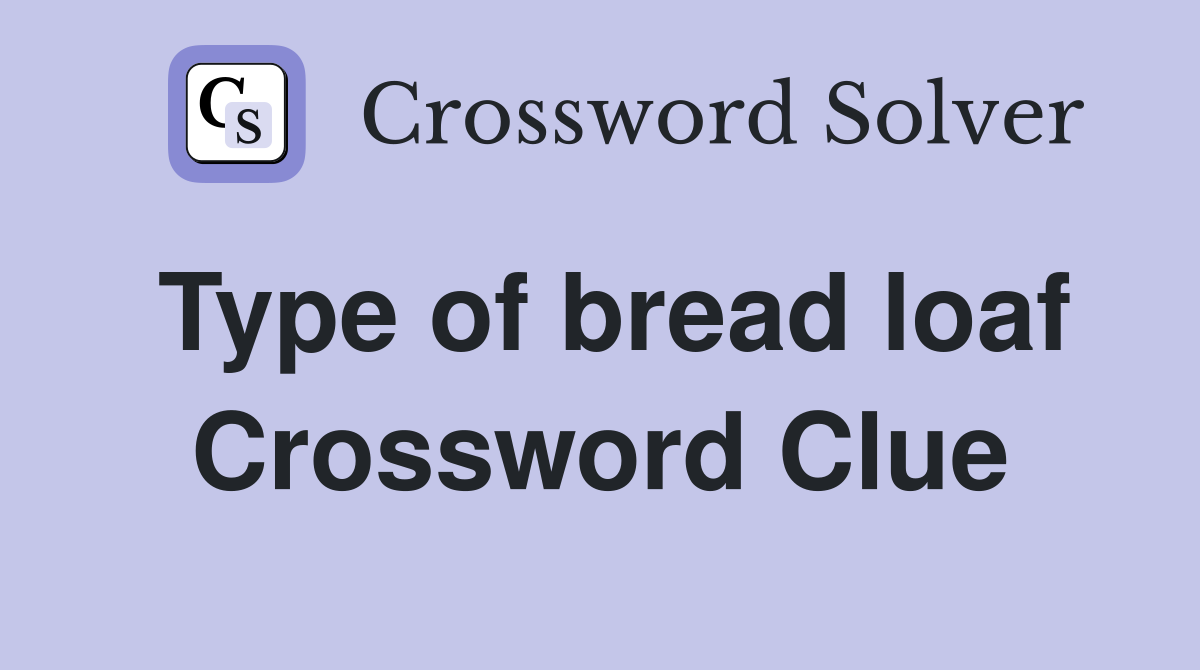 Type of bread loaf Crossword Clue