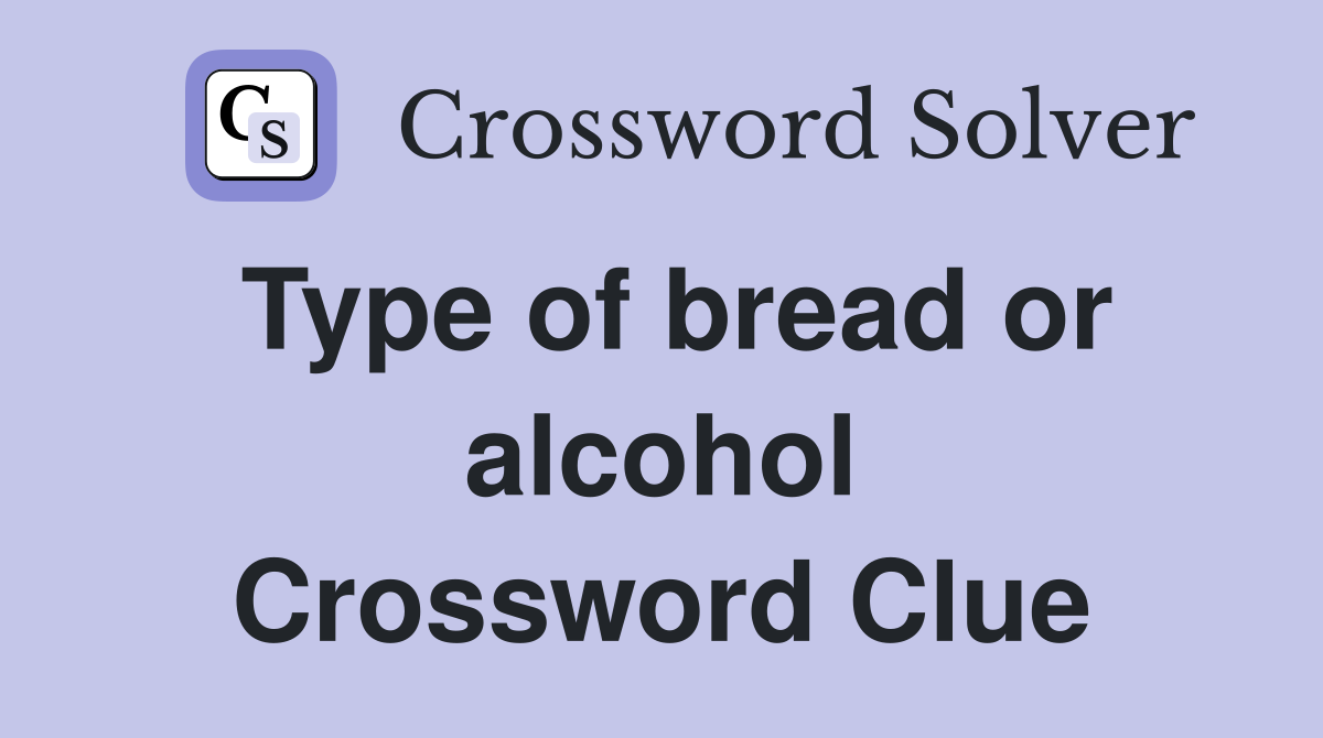 Type of bread or alcohol Crossword Clue