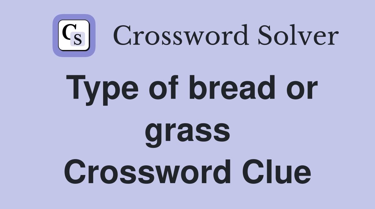 Type of bread or grass Crossword Clue