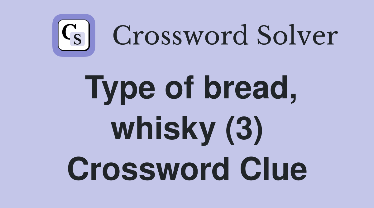 Type of bread, whisky (3) Crossword Clue